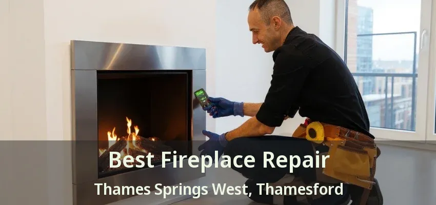 Best Fireplace Repair Thames Springs West, Thamesford - ON Best Fireplace Repair Thames Springs West, Thamesford - ON