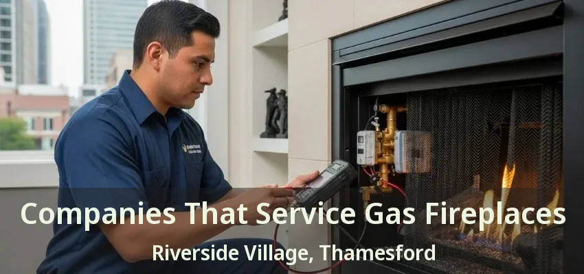 Companies That Service Gas Fireplaces Riverside Village, Thamesford - ON Companies That Service Gas Fireplaces Riverside Village, Thamesford - ON