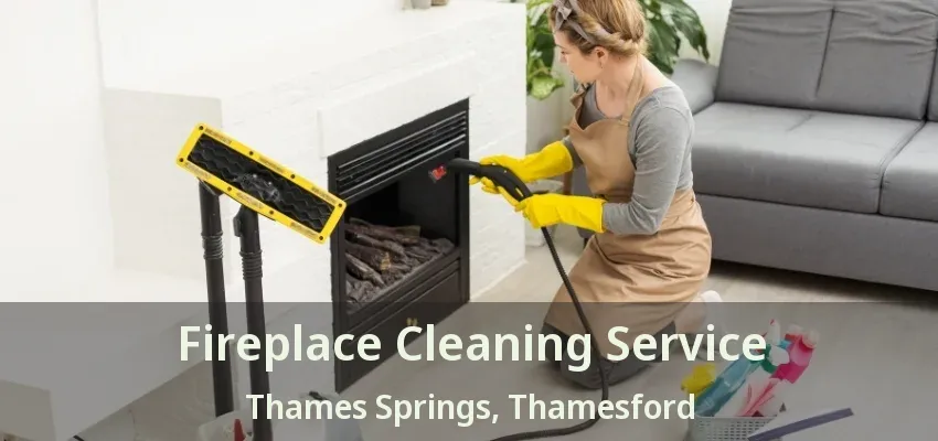 Fireplace Cleaning Service Thames Springs, Thamesford - ON Fireplace Cleaning Service Thames Springs, Thamesford - ON