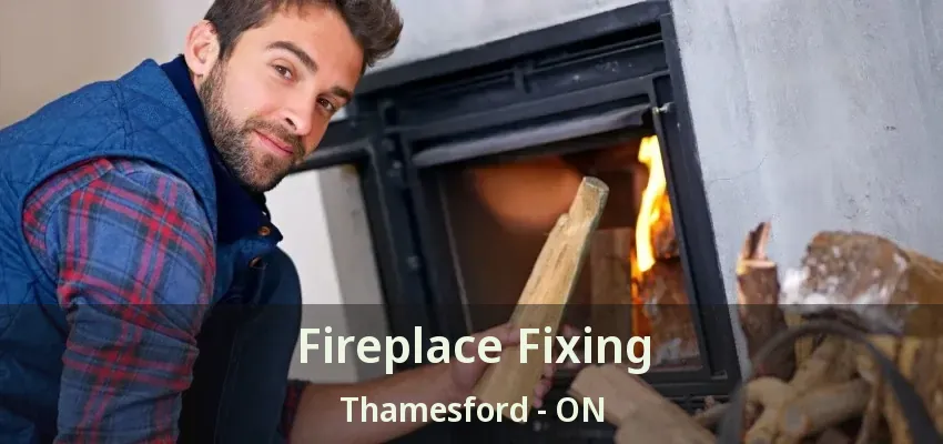 Fireplace Fixing Thamesford - ON Fireplace Fixing Thamesford - ON