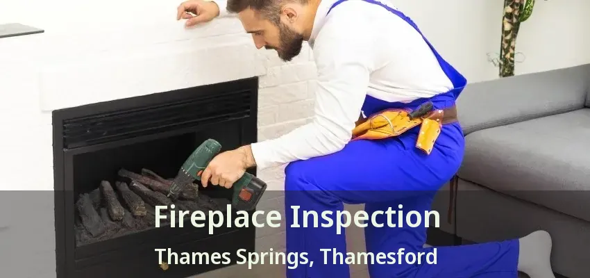 Fireplace Inspection Thames Springs, Thamesford - ON Fireplace Inspection Thames Springs, Thamesford - ON