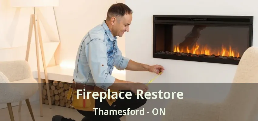 Fireplace Restore Thamesford - ON Fireplace Restore Thamesford - ON