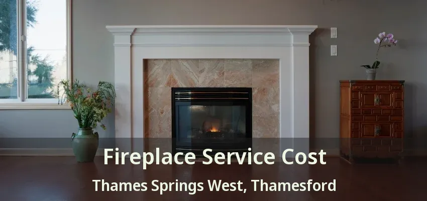 Fireplace Service Cost Thames Springs West, Thamesford - ON Fireplace Service Cost Thames Springs West, Thamesford - ON