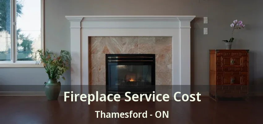 Fireplace Service Cost Thamesford - ON Fireplace Service Cost Thamesford - ON