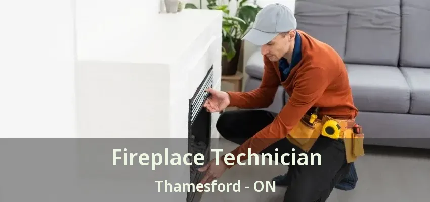 Fireplace Technician Thamesford - ON Fireplace Technician Thamesford - ON