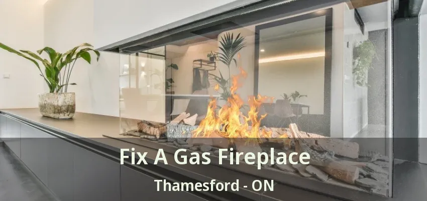 Fix A Gas Fireplace Thamesford - ON Fix A Gas Fireplace Thamesford - ON