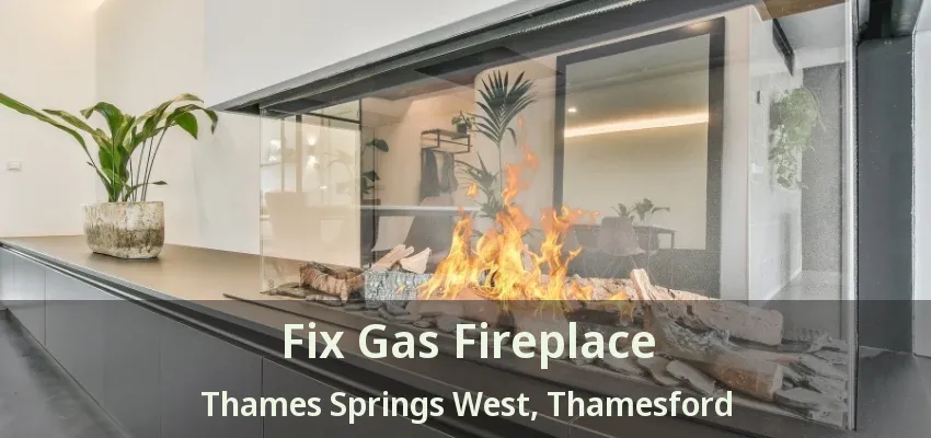 Fix Gas Fireplace Thames Springs West, Thamesford - ON Fix Gas Fireplace Thames Springs West, Thamesford - ON