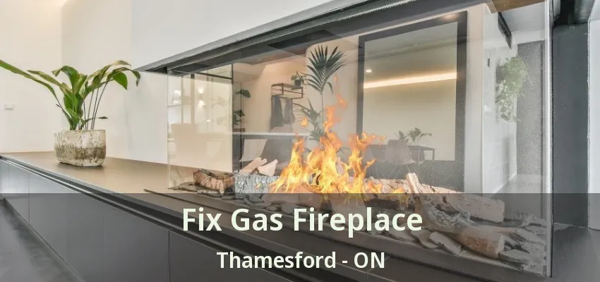 Fix Gas Fireplace Thamesford - ON Fix Gas Fireplace Thamesford - ON