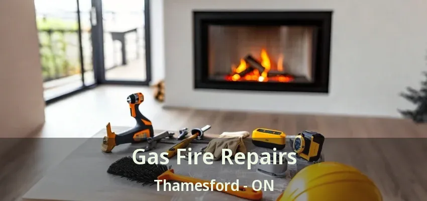 Gas Fire Repairs Thamesford - ON Gas Fire Repairs Thamesford - ON