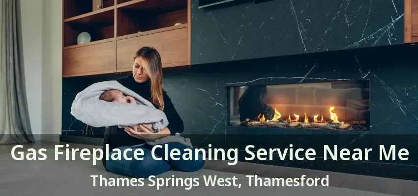 Gas Fireplace Cleaning Service Near Me Thames Springs West, Thamesford - ON Gas Fireplace Cleaning Service Near Me Thames Springs West, Thamesford - ON