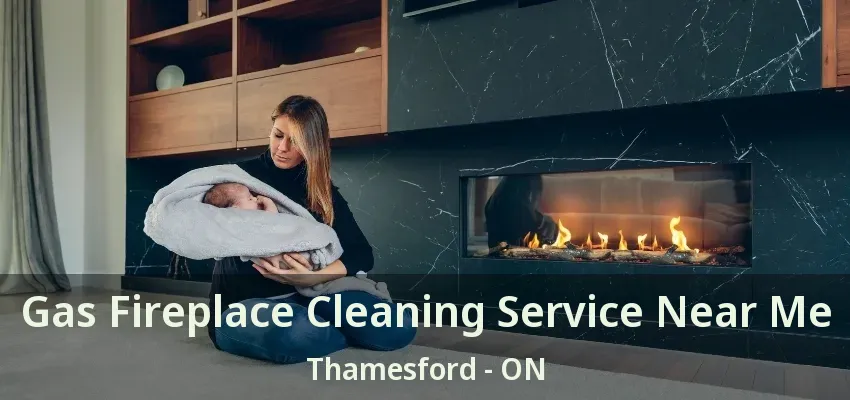 Gas Fireplace Cleaning Service Near Me Thamesford - ON Gas Fireplace Cleaning Service Near Me Thamesford - ON