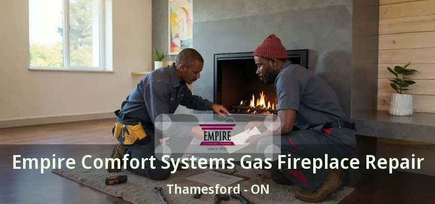 Empire Comfort Systems Gas Fireplace Repair Thamesford - ON Empire Comfort Systems Gas Fireplace Repair Thamesford - ON