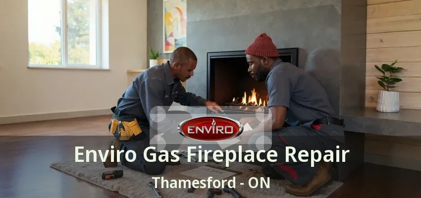 Enviro Gas Fireplace Repair Thamesford - ON Enviro Gas Fireplace Repair Thamesford - ON