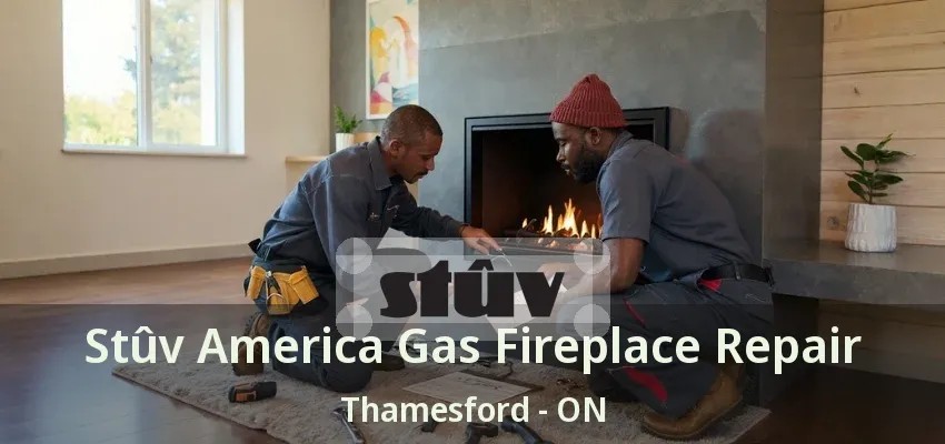 Stûv America Gas Fireplace Repair Thamesford - ON Stûv America Gas Fireplace Repair Thamesford - ON