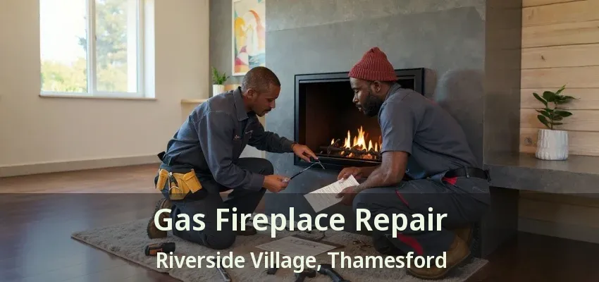 Gas Fireplace Repair Riverside Village, Thamesford - ON Gas Fireplace Repair Riverside Village, Thamesford - ON
