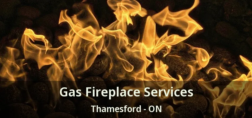 Gas Fireplace Services Thamesford - ON Gas Fireplace Services Thamesford - ON