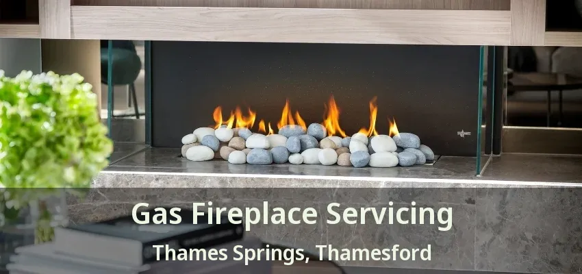 Gas Fireplace Servicing Thames Springs, Thamesford - ON Gas Fireplace Servicing Thames Springs, Thamesford - ON