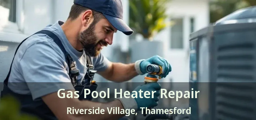Gas Pool Heater Repair Riverside Village, Thamesford - ON Gas Pool Heater Repair Riverside Village, Thamesford - ON