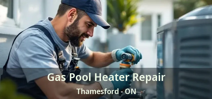 Gas Pool Heater Repair Thamesford - ON Gas Pool Heater Repair Thamesford - ON