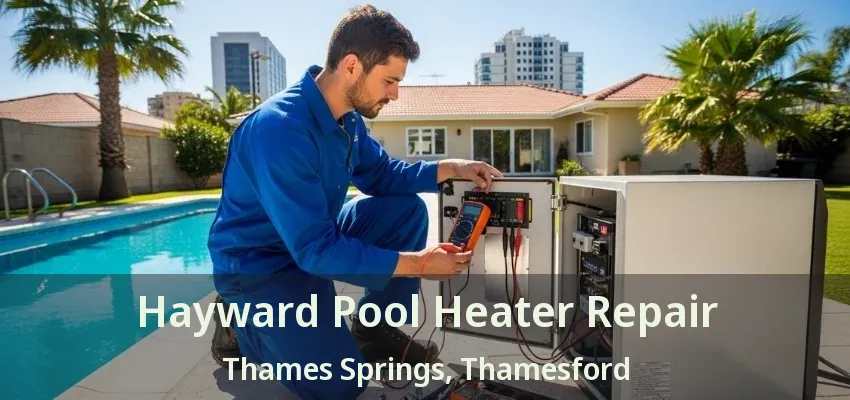 Hayward Pool Heater Repair Thames Springs, Thamesford - ON Hayward Pool Heater Repair Thames Springs, Thamesford - ON