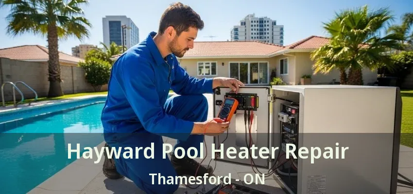 Hayward Pool Heater Repair Thamesford - ON Hayward Pool Heater Repair Thamesford - ON