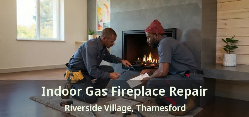Indoor Gas Fireplace Repair Riverside Village, Thamesford - ON Indoor Gas Fireplace Repair Riverside Village, Thamesford - ON