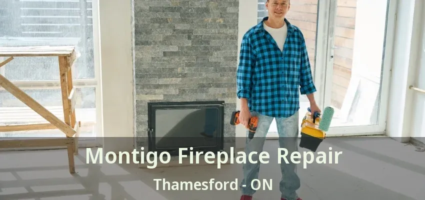 Montigo Fireplace Repair Thamesford - ON Montigo Fireplace Repair Thamesford - ON