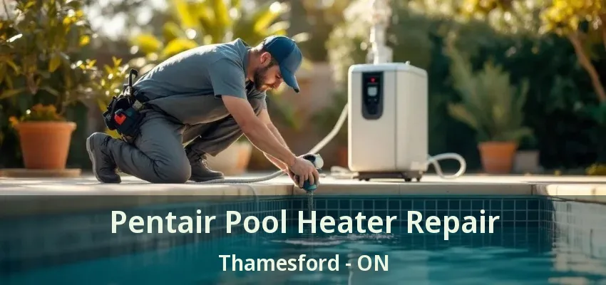 Pentair Pool Heater Repair Thamesford - ON Pentair Pool Heater Repair Thamesford - ON