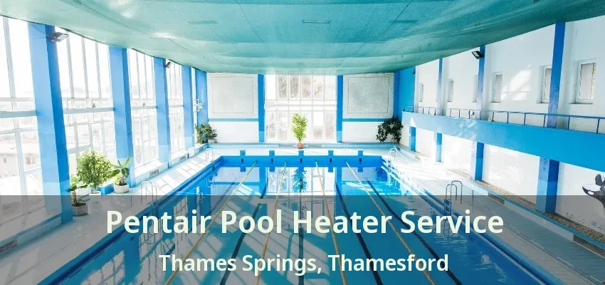 Pentair Pool Heater Service Thames Springs, Thamesford - ON Pentair Pool Heater Service Thames Springs, Thamesford - ON