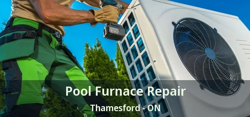 Pool Furnace Repair Thamesford - ON Pool Furnace Repair Thamesford - ON