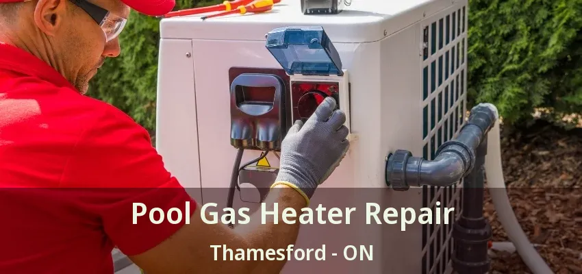 Pool Gas Heater Repair Thamesford - ON Pool Gas Heater Repair Thamesford - ON