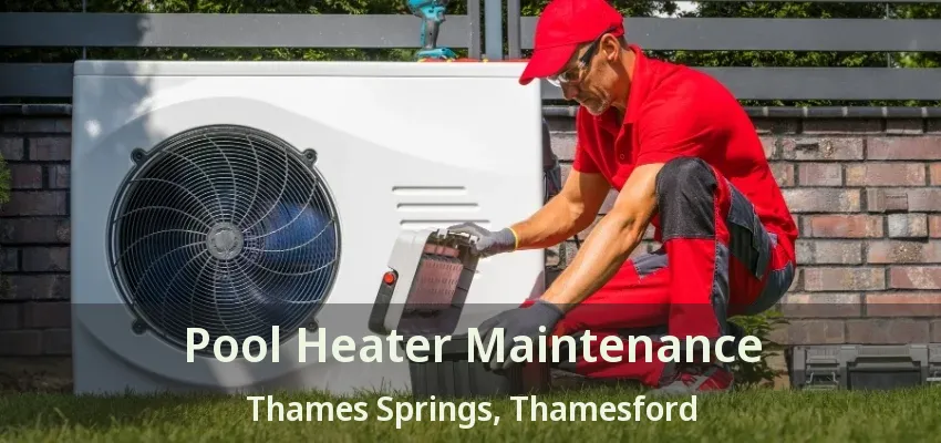 Pool Heater Maintenance Thames Springs, Thamesford - ON Pool Heater Maintenance Thames Springs, Thamesford - ON