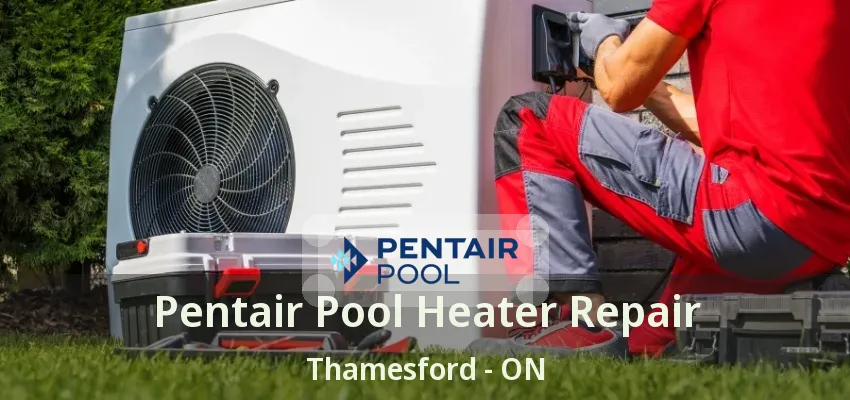 Pentair Pool Heater Repair Thamesford - ON Pentair Pool Heater Repair Thamesford - ON