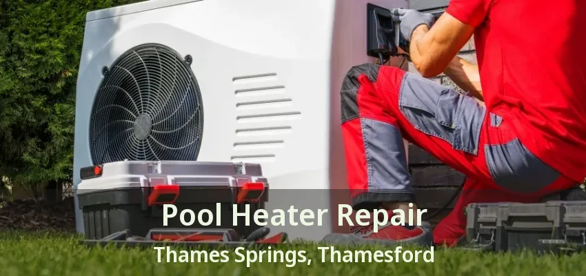 Pool Heater Repair Thames Springs, Thamesford - ON Pool Heater Repair Thames Springs, Thamesford - ON