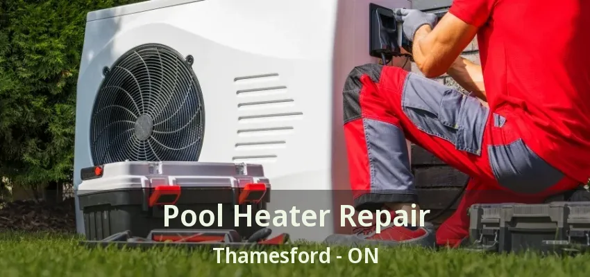 Pool Heater Repair Thamesford - ON Pool Heater Repair Thamesford - ON