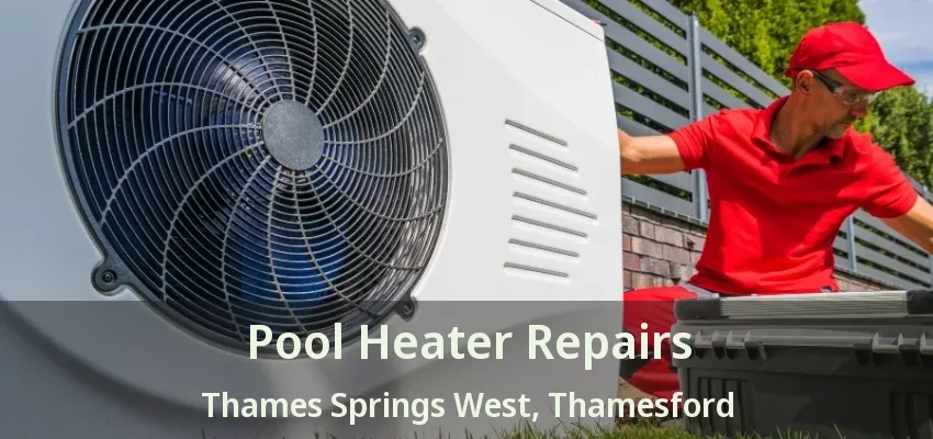 Pool Heater Repairs Thames Springs West, Thamesford - ON Pool Heater Repairs Thames Springs West, Thamesford - ON