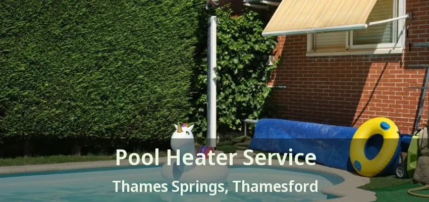 Pool Heater Service Thames Springs, Thamesford - ON Pool Heater Service Thames Springs, Thamesford - ON