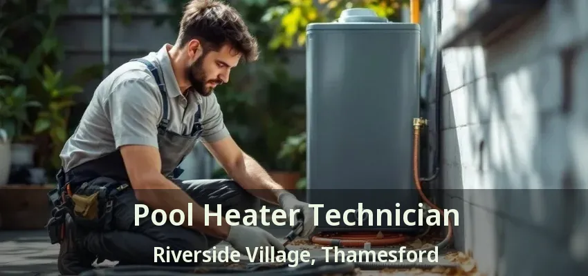 Pool Heater Technician Riverside Village, Thamesford - ON Pool Heater Technician Riverside Village, Thamesford - ON