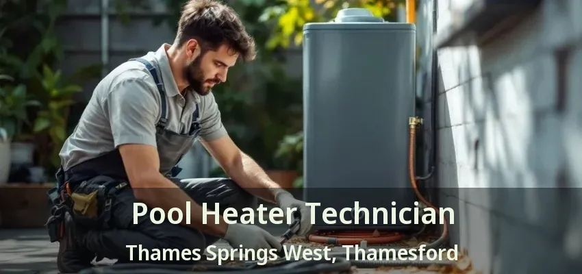 Pool Heater Technician Thames Springs West, Thamesford - ON Pool Heater Technician Thames Springs West, Thamesford - ON