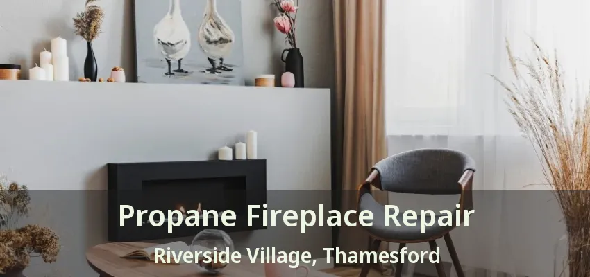 Propane Fireplace Repair Riverside Village, Thamesford - ON Propane Fireplace Repair Riverside Village, Thamesford - ON