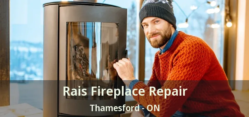 Rais Fireplace Repair Thamesford - ON Rais Fireplace Repair Thamesford - ON