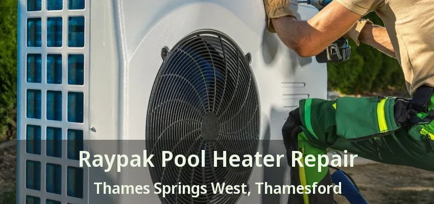 Raypak Pool Heater Repair Thames Springs West, Thamesford - ON Raypak Pool Heater Repair Thames Springs West, Thamesford - ON