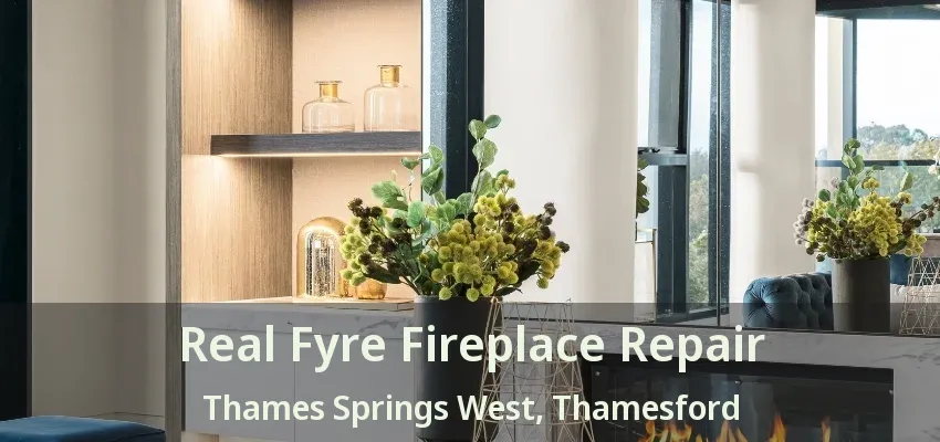 Real Fyre Fireplace Repair Thames Springs West, Thamesford - ON Real Fyre Fireplace Repair Thames Springs West, Thamesford - ON