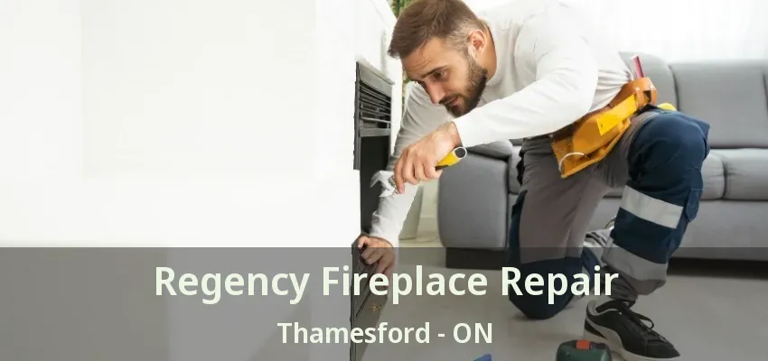 Regency Fireplace Repair Thamesford - ON Regency Fireplace Repair Thamesford - ON
