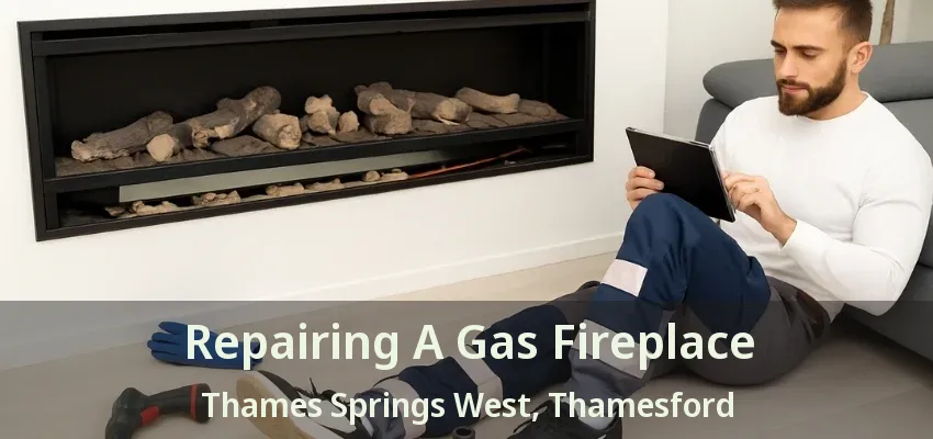 Repairing A Gas Fireplace Thames Springs West, Thamesford - ON Repairing A Gas Fireplace Thames Springs West, Thamesford - ON