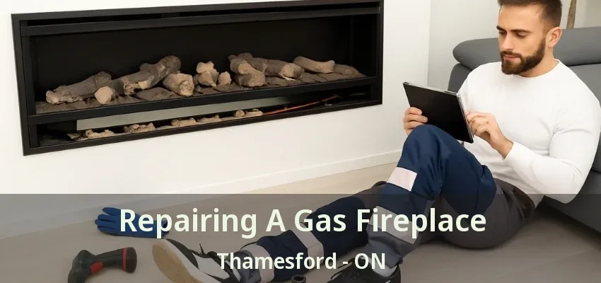 Repairing A Gas Fireplace Thamesford - ON Repairing A Gas Fireplace Thamesford - ON