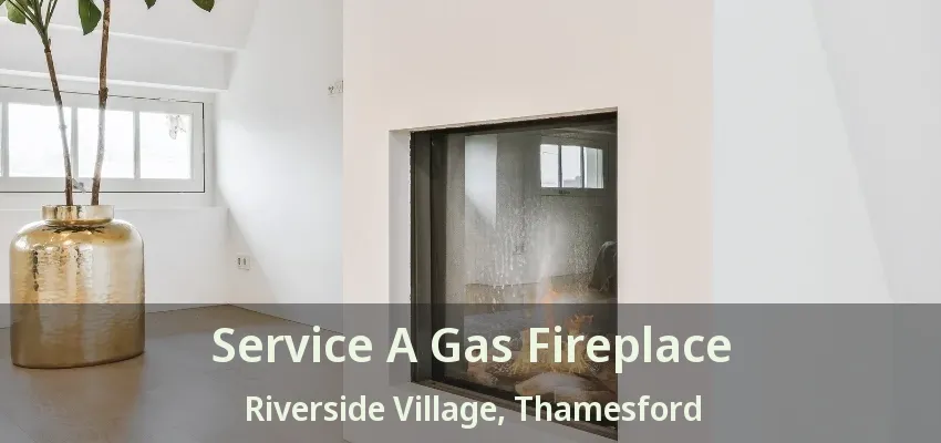 Service A Gas Fireplace Riverside Village, Thamesford - ON Service A Gas Fireplace Riverside Village, Thamesford - ON