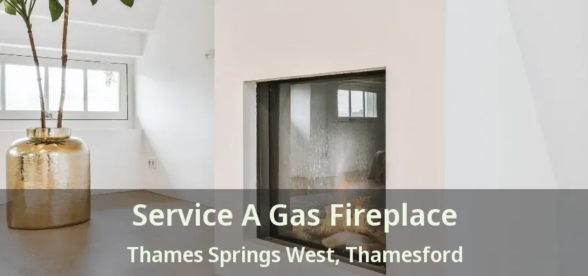 Service A Gas Fireplace Thames Springs West, Thamesford - ON Service A Gas Fireplace Thames Springs West, Thamesford - ON