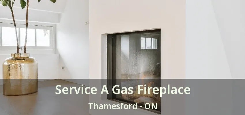 Service A Gas Fireplace Thamesford - ON Service A Gas Fireplace Thamesford - ON