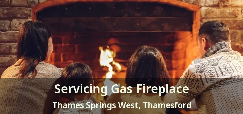 Servicing Gas Fireplace Thames Springs West, Thamesford - ON Servicing Gas Fireplace Thames Springs West, Thamesford - ON